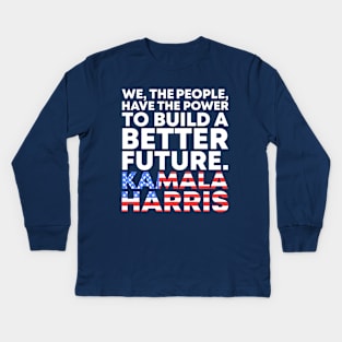 We The People Have The Power To Build A Better Future - Kamala Harris Vice President Biden Harris 2021-2025 Speech Quote Kids Long Sleeve T-Shirt